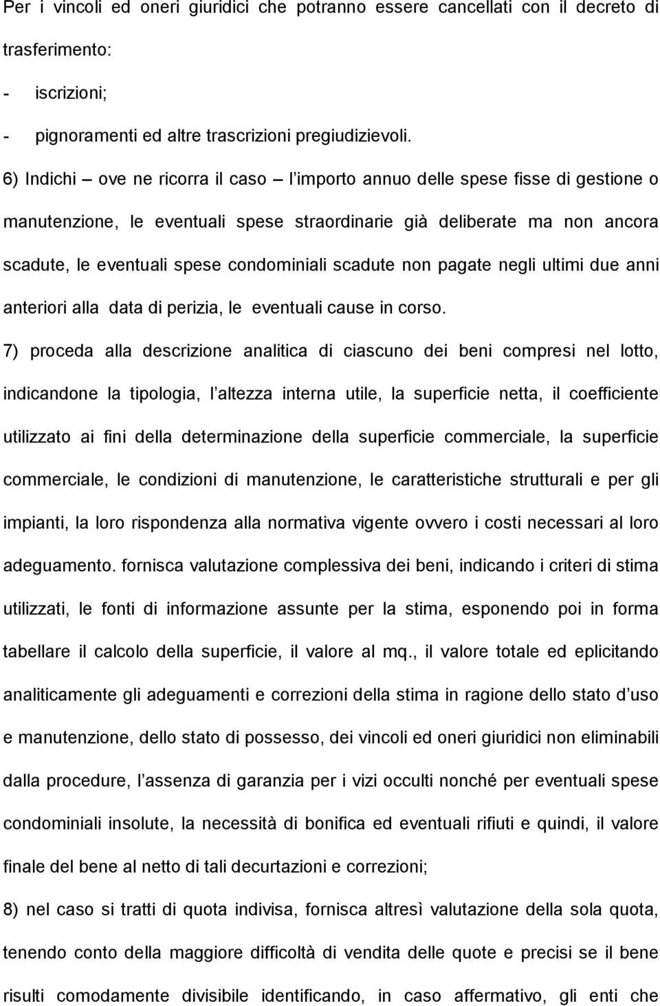 scadute non pagate negli ultimi due anni anteriori alla data di perizia, le eventuali cause in corso.