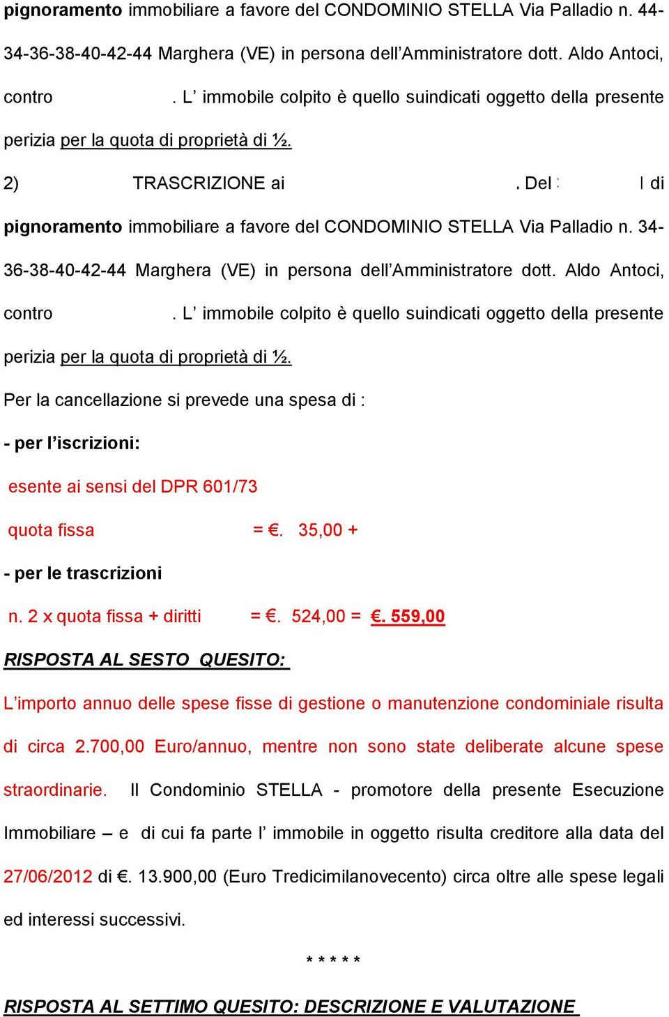 Del 30/11/2011 di pignoramento immobiliare a favore del CONDOMINIO STELLA Via Palladio n. 34-36-38-40-42-44 Marghera (VE) in persona dell Amministratore dott. Aldo Antoci, contro UDDIN Nizam.