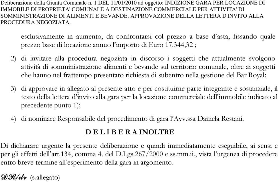 APPROVAZIONE DELLA LETTERA D'INVITO ALLA PROCEDURA NEGOZIATA. esclusivamente in aumento, da confrontarsi col prezzo a base d asta, fissando quale prezzo base di locazione annuo l importo di Euro 17.