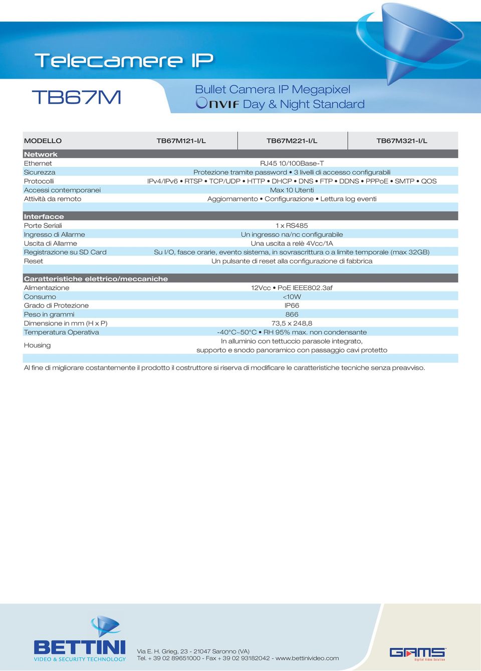 log eventi 1 x RS485 Un ingresso na/nc configurabile Una uscita a relè 4Vcc/1A Su I/O, fasce orarie, evento sistema, in sovrascrittura o a limite temporale (max 32GB) Un pulsante di reset alla