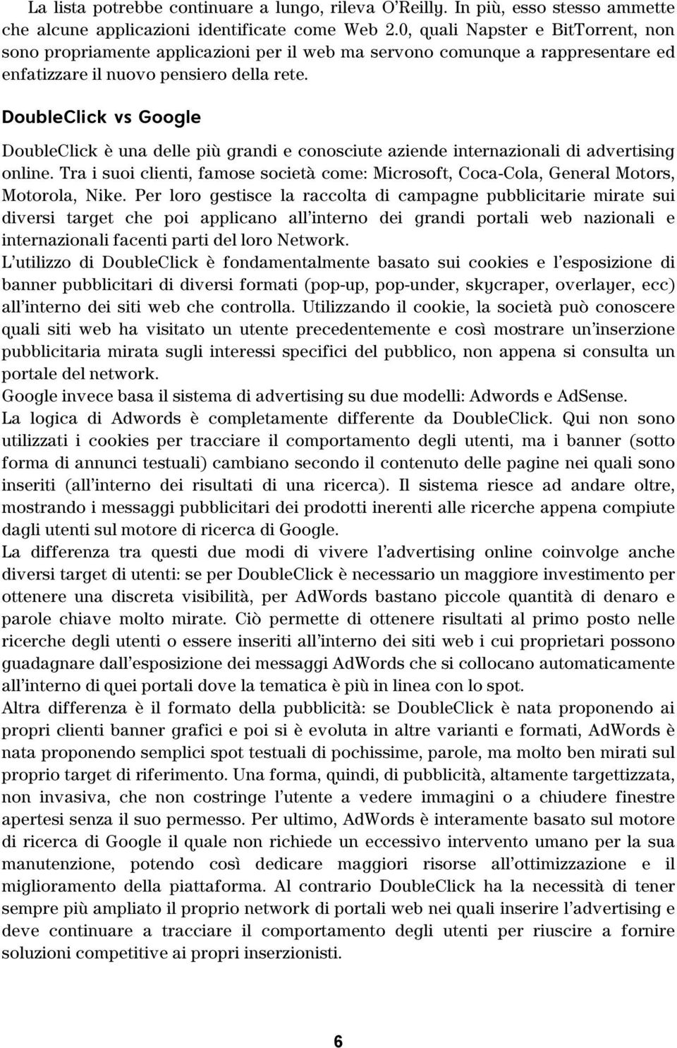 DoubleClick vs Google DoubleClick è una delle più grandi e conosciute aziende internazionali di advertising online.