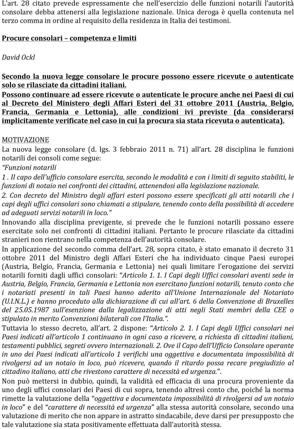 Procure consolari competenza e limiti David Ockl Secondo la nuova legge consolare le procure possono essere ricevute o autenticate solo se rilasciate da cittadini italiani.