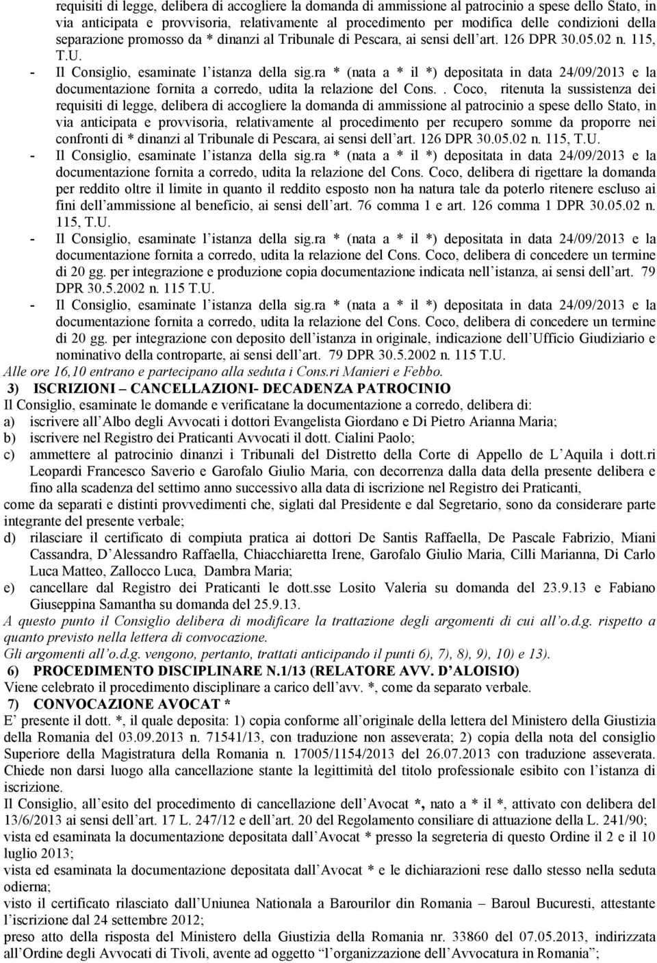 . Coco, ritenuta la sussistenza dei via anticipata e provvisoria, relativamente al procedimento per recupero somme da proporre nei confronti di * dinanzi al Tribunale di Pescara, ai sensi dell art.