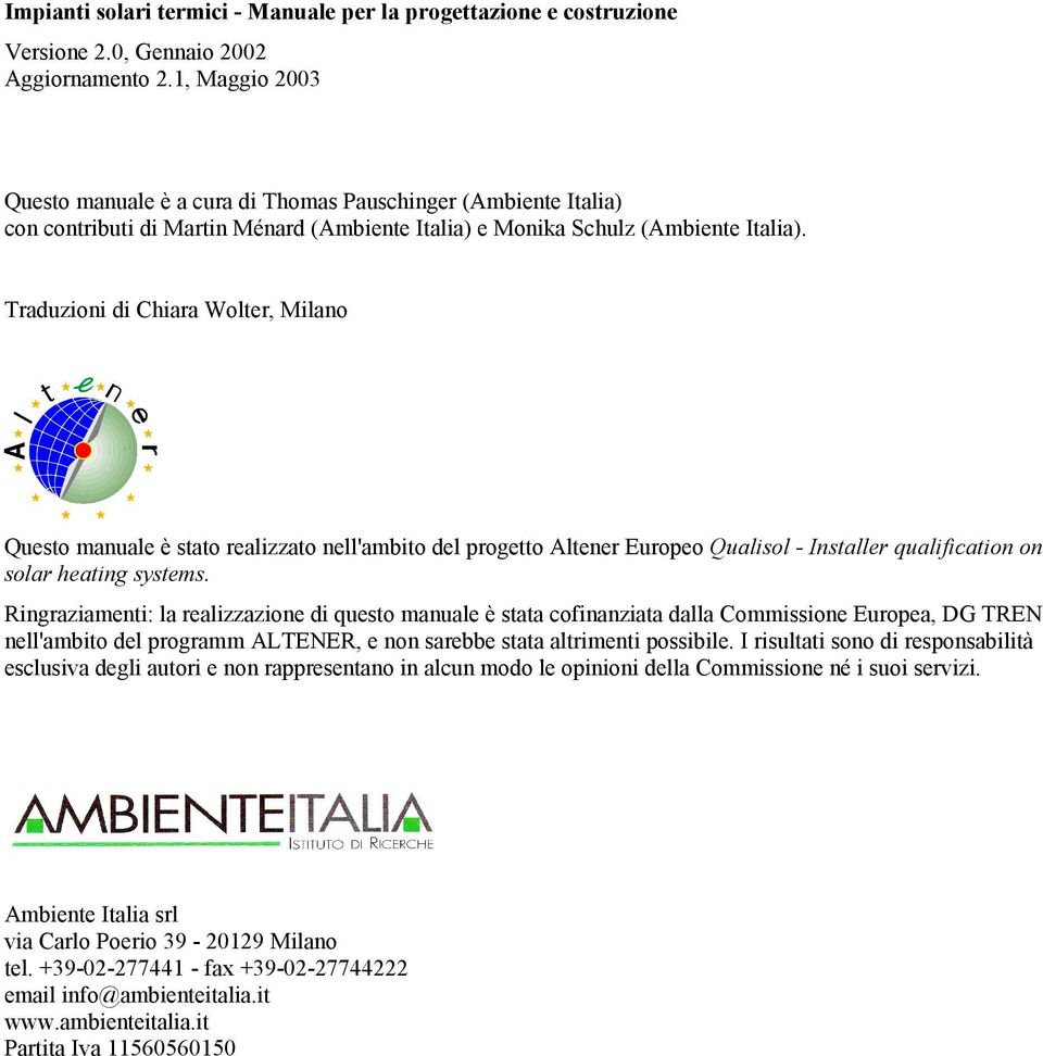 Traduzioni di Chiara Wolter, Milano Questo manuale è stato realizzato nell'ambito del progetto Altener Europeo Qualisol - Installer qualification on solar heating systems.