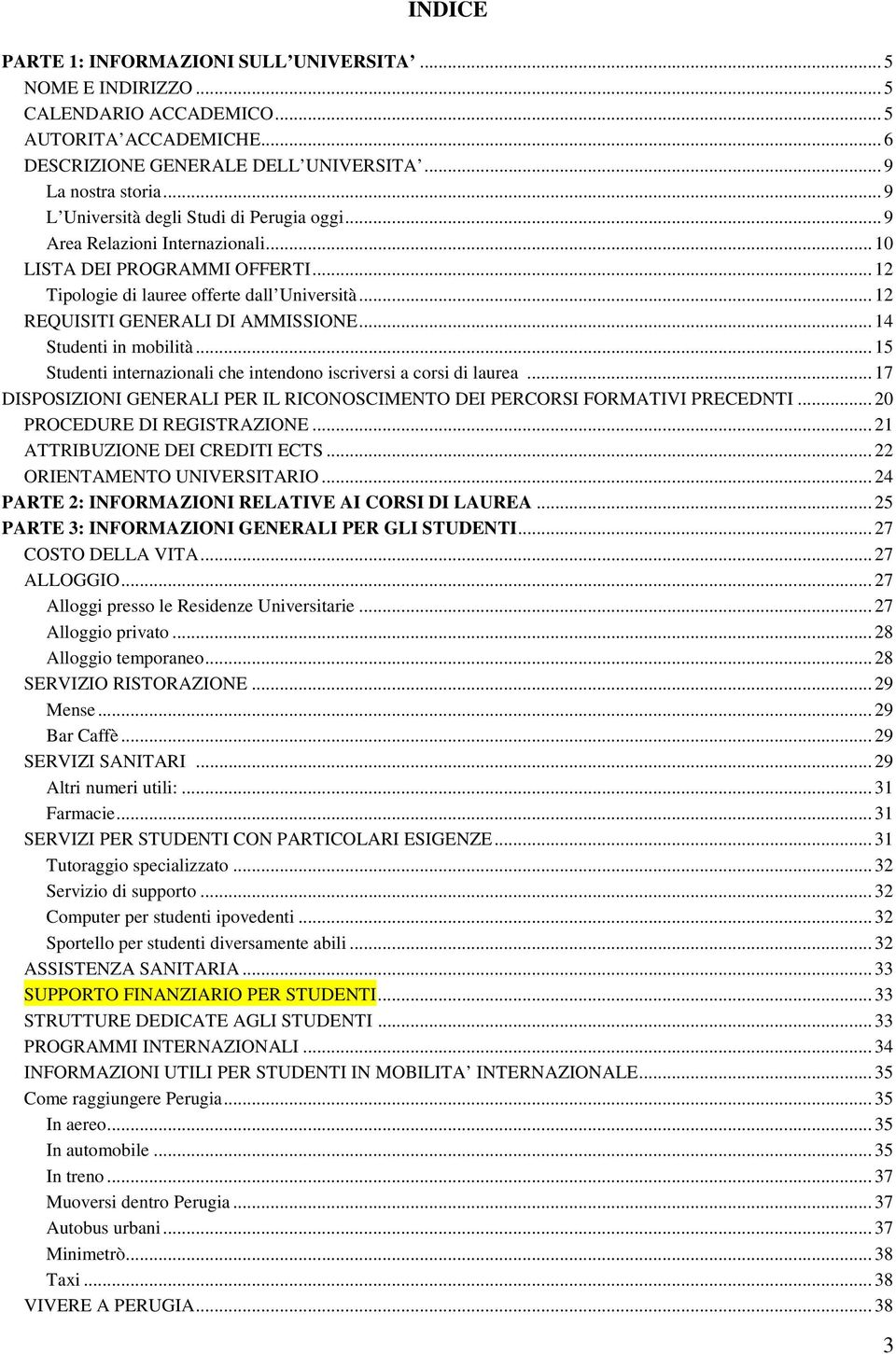 .. 12 REQUISITI GENERALI DI AMMISSIONE... 14 Studenti in mobilità... 15 Studenti internazionali che intendono iscriversi a corsi di laurea.