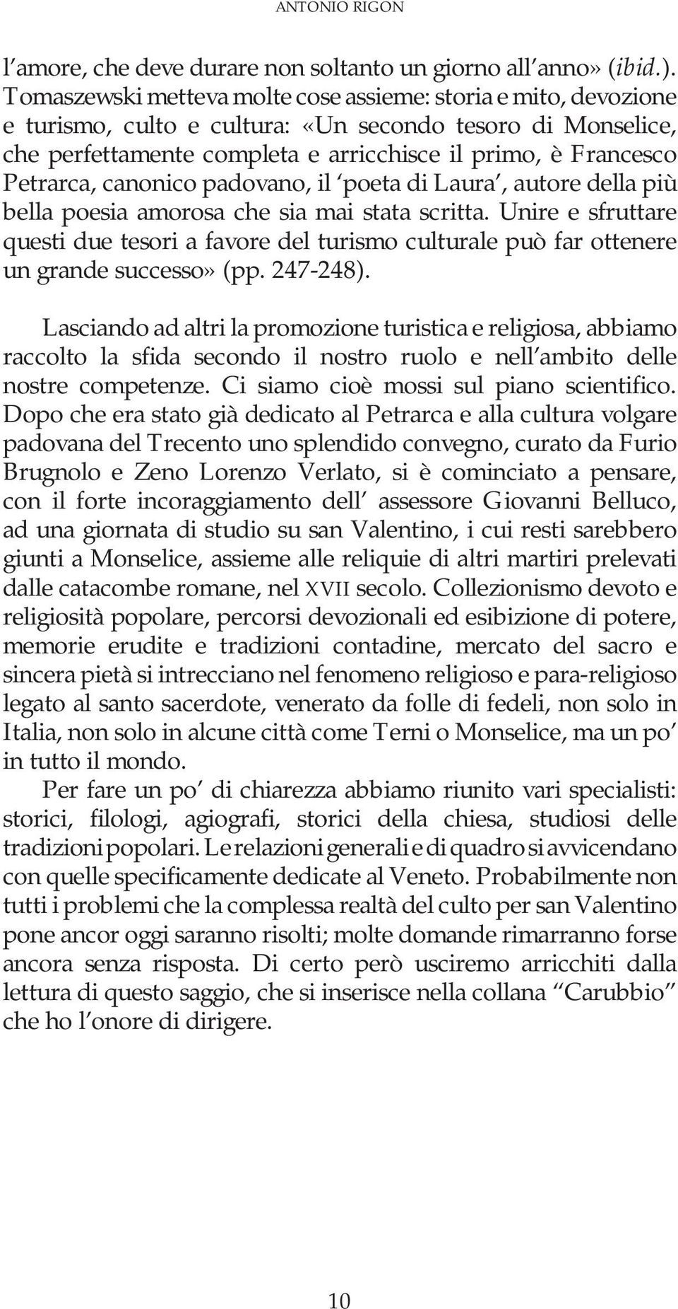 canonico padovano, il poeta di Laura, autore della più bella poesia amorosa che sia mai stata scritta.