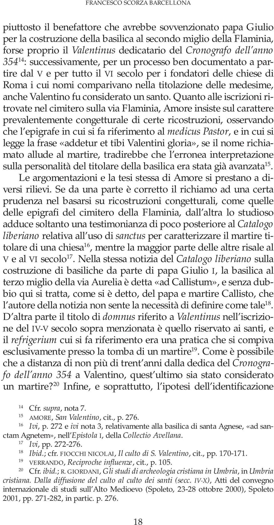 titolazione delle medesime, anche Valentino fu considerato un santo.