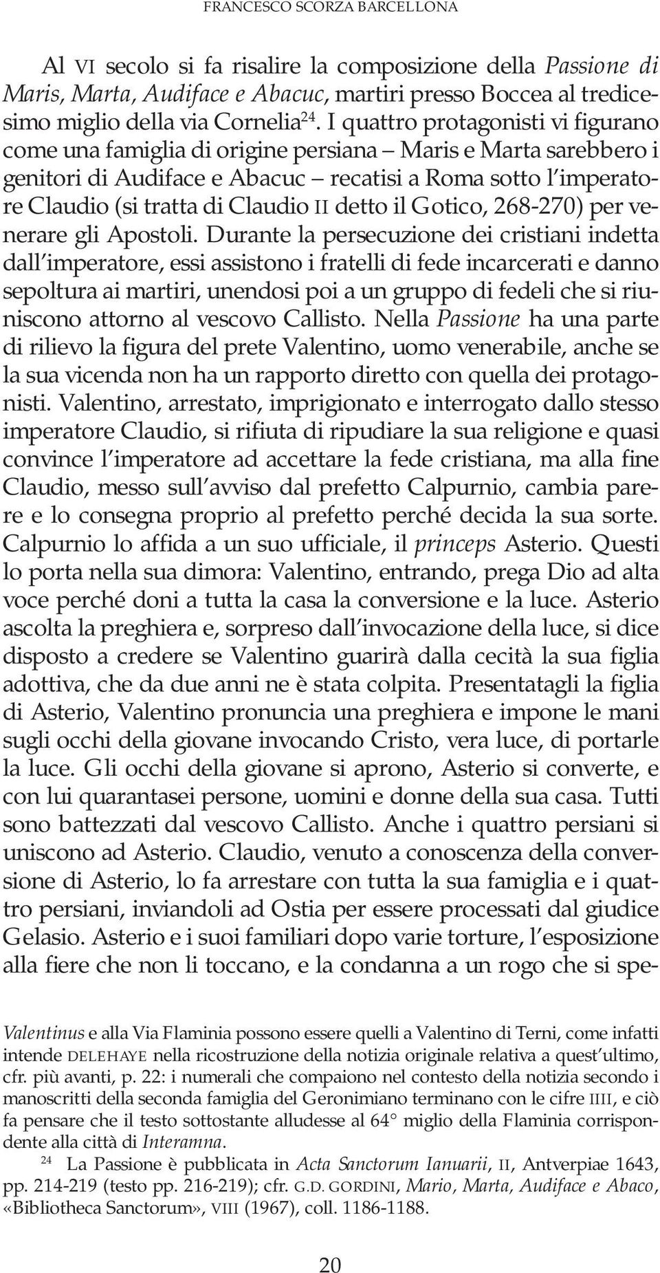 detto il Gotico, 268-270) per venerare gli Apostoli.