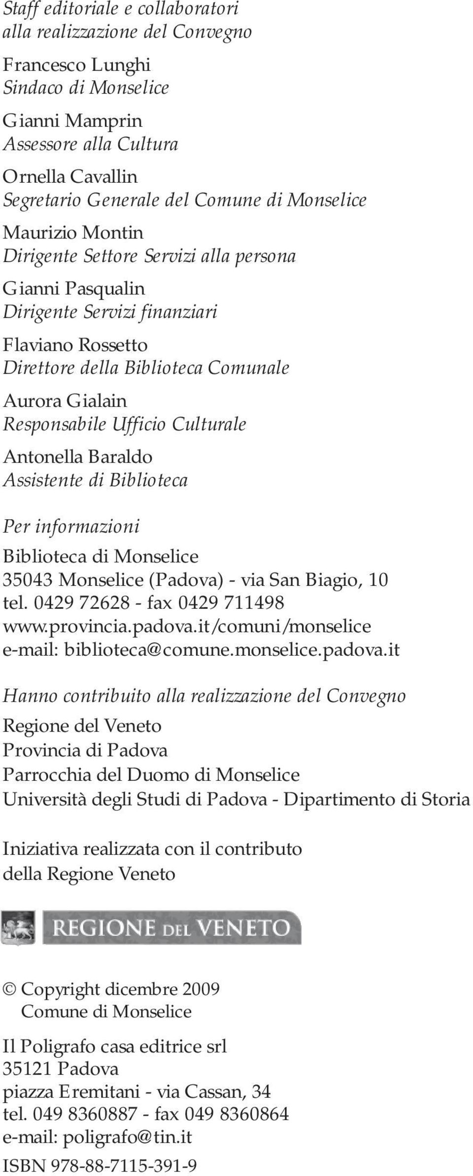 Gialain Responsabile Ufficio Culturale Antonella Baraldo Assistente di Biblioteca Per informazioni Biblioteca di Monselice 35043 Monselice (Padova) - via San Biagio, 10 tel.