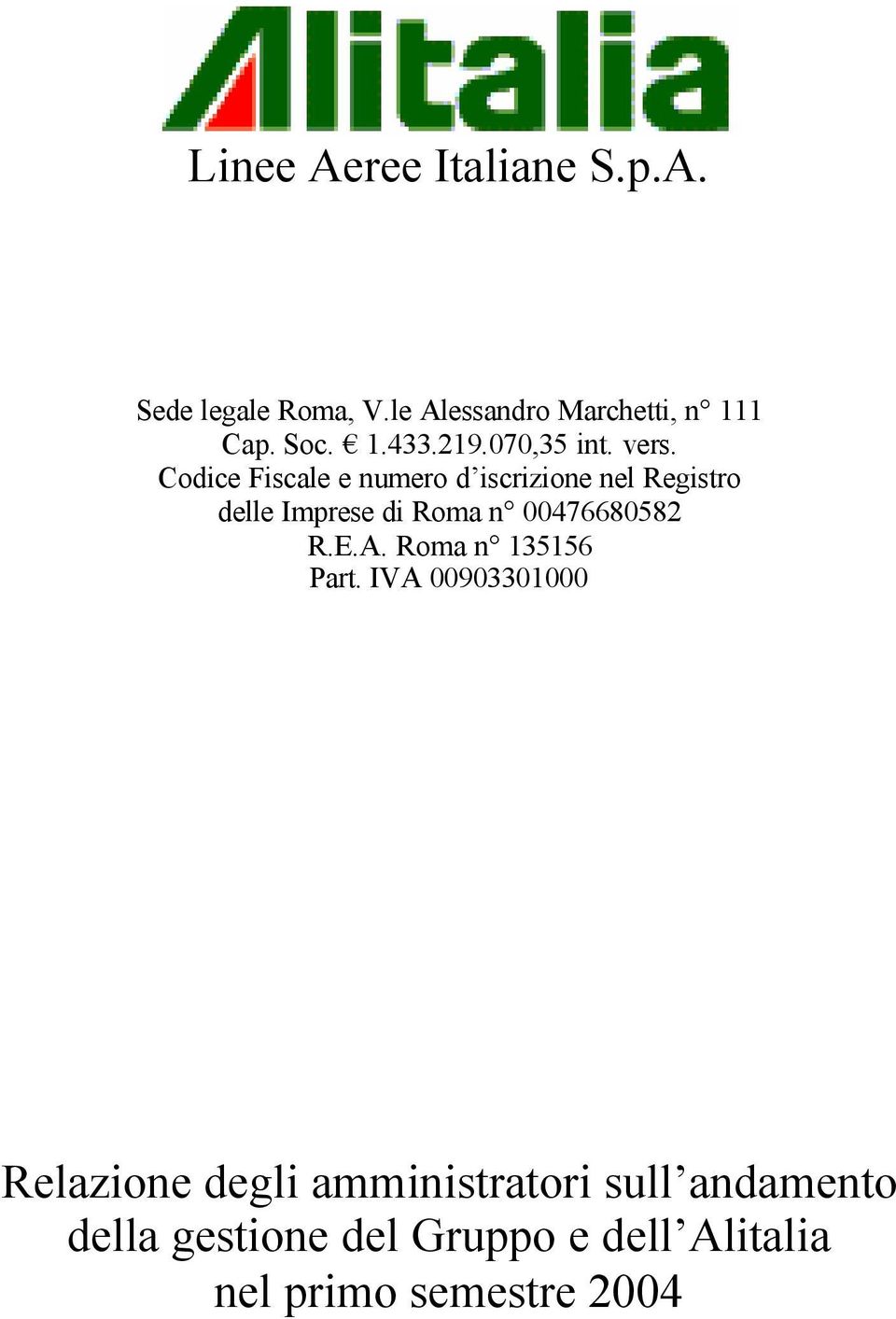 Codice Fiscale e numero d iscrizione nel Registro delle Imprese di Roma n 00476680582 R.E.