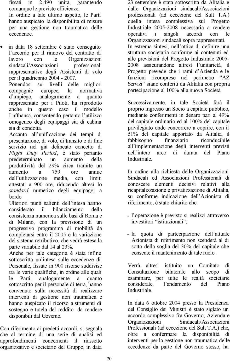 in data 18 settembre è stato conseguito l accordo per il rinnovo del contratto di lavoro con le Organizzazioni sindacali/associazioni professionali rappresentative degli Assistenti di volo per il