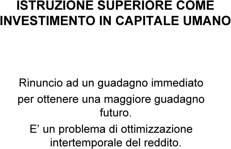 per ottenere una maggiore guadagno futuro.