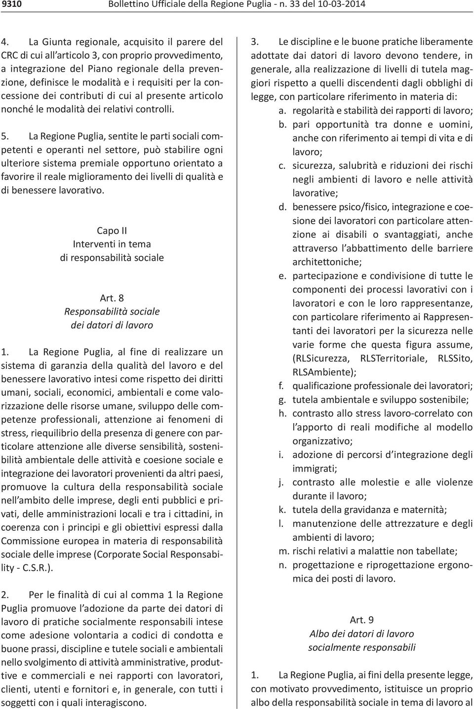 concessione dei contributi di cui al presente articolo nonché le modalità dei relativi controlli. 5.