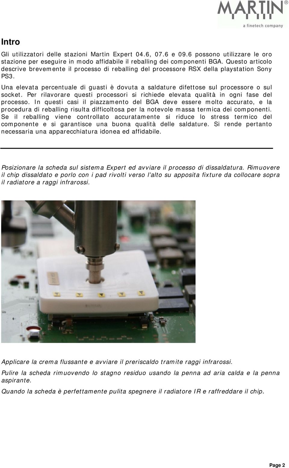 Una elevata percentuale di guasti è dovuta a saldature difettose sul processore o sul socket. Per rilavorare questi processori si richiede elevata qualità in ogni fase del processo.