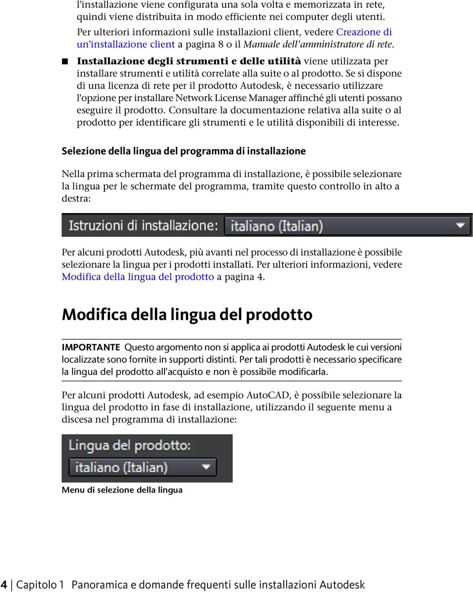 Installazione degli strumenti e delle utilità viene utilizzata per installare strumenti e utilità correlate alla suite o al prodotto.