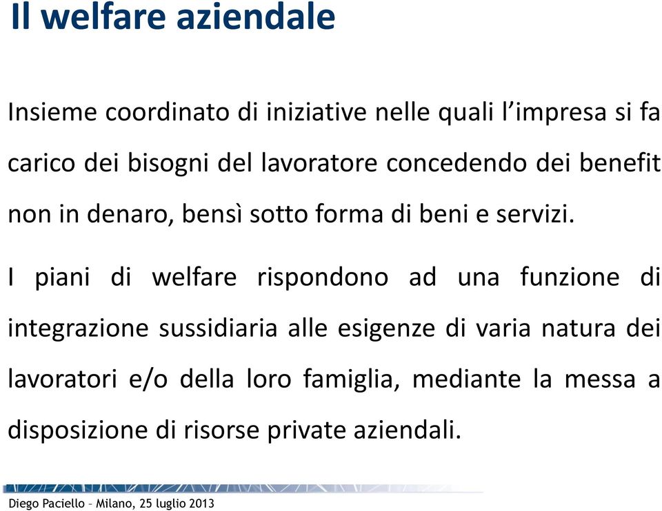 I piani di welfare rispondono ad una funzione di integrazione sussidiaria alle esigenze di varia