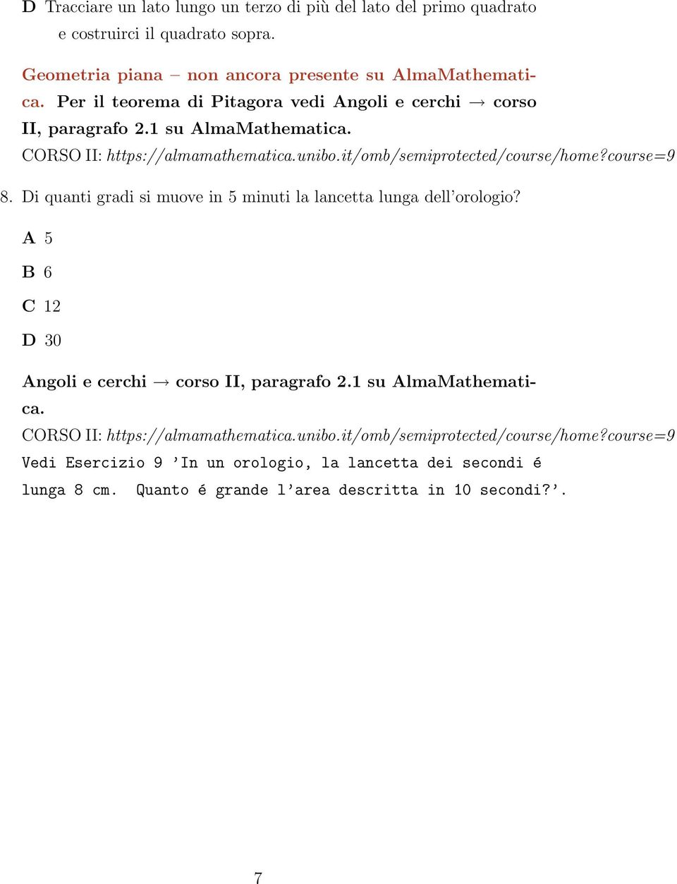 course=9 8. Di quanti gradi si muove in 5 minuti la lancetta lunga dell orologio? A 5 B 6 C 12 D 30 Angoli e cerchi corso II, paragrafo 2.1 su AlmaMathematica.