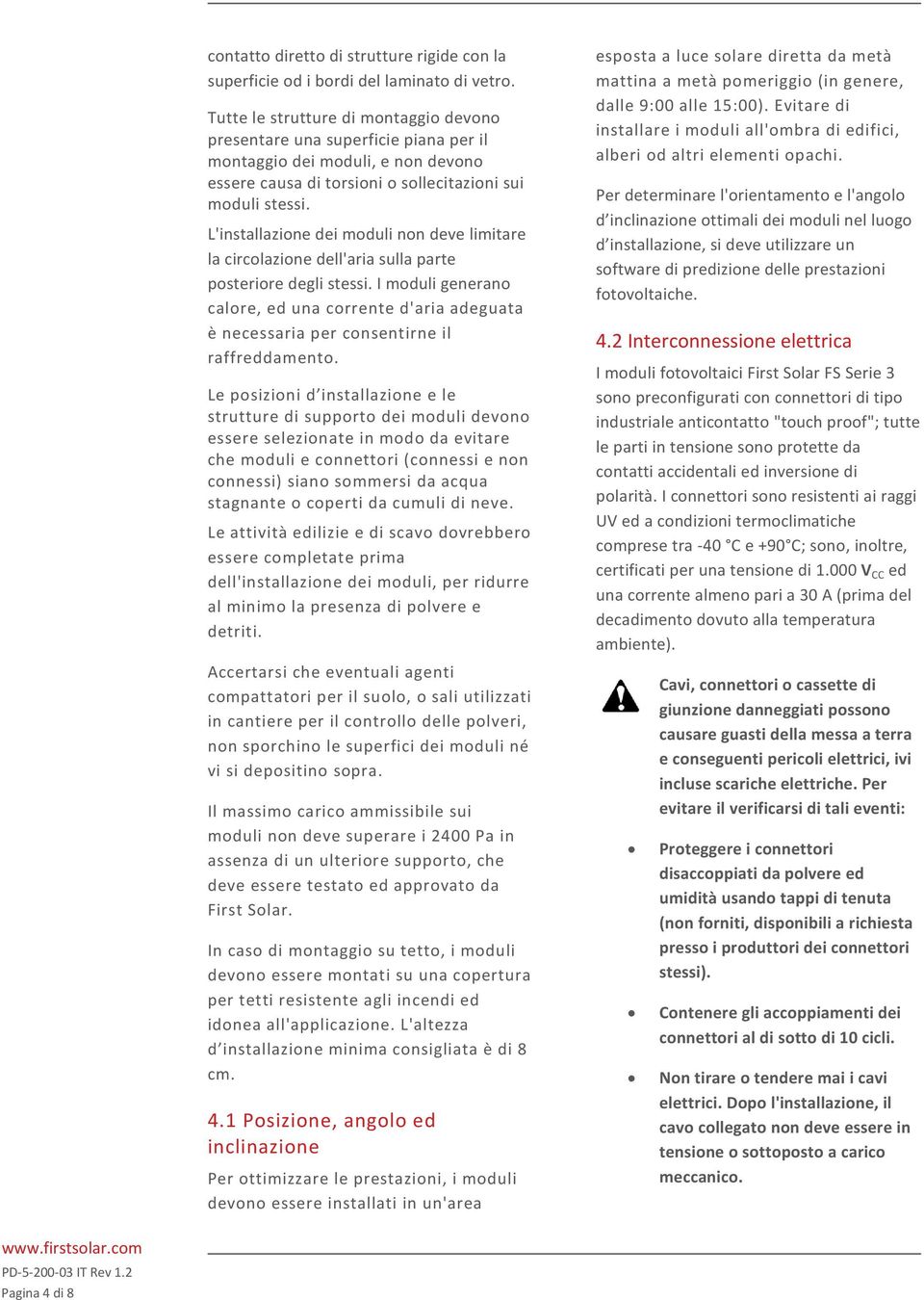 L'installazione dei moduli non deve limitare la circolazione dell'aria sulla parte posteriore degli stessi.