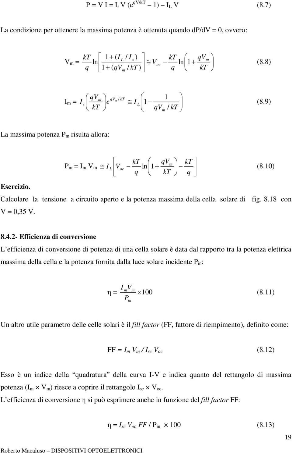 Calcolare la tensione a circuito aperto e la potenza massima della cella solare di fig. 8.18 con V = 0,35 V. 8.4.