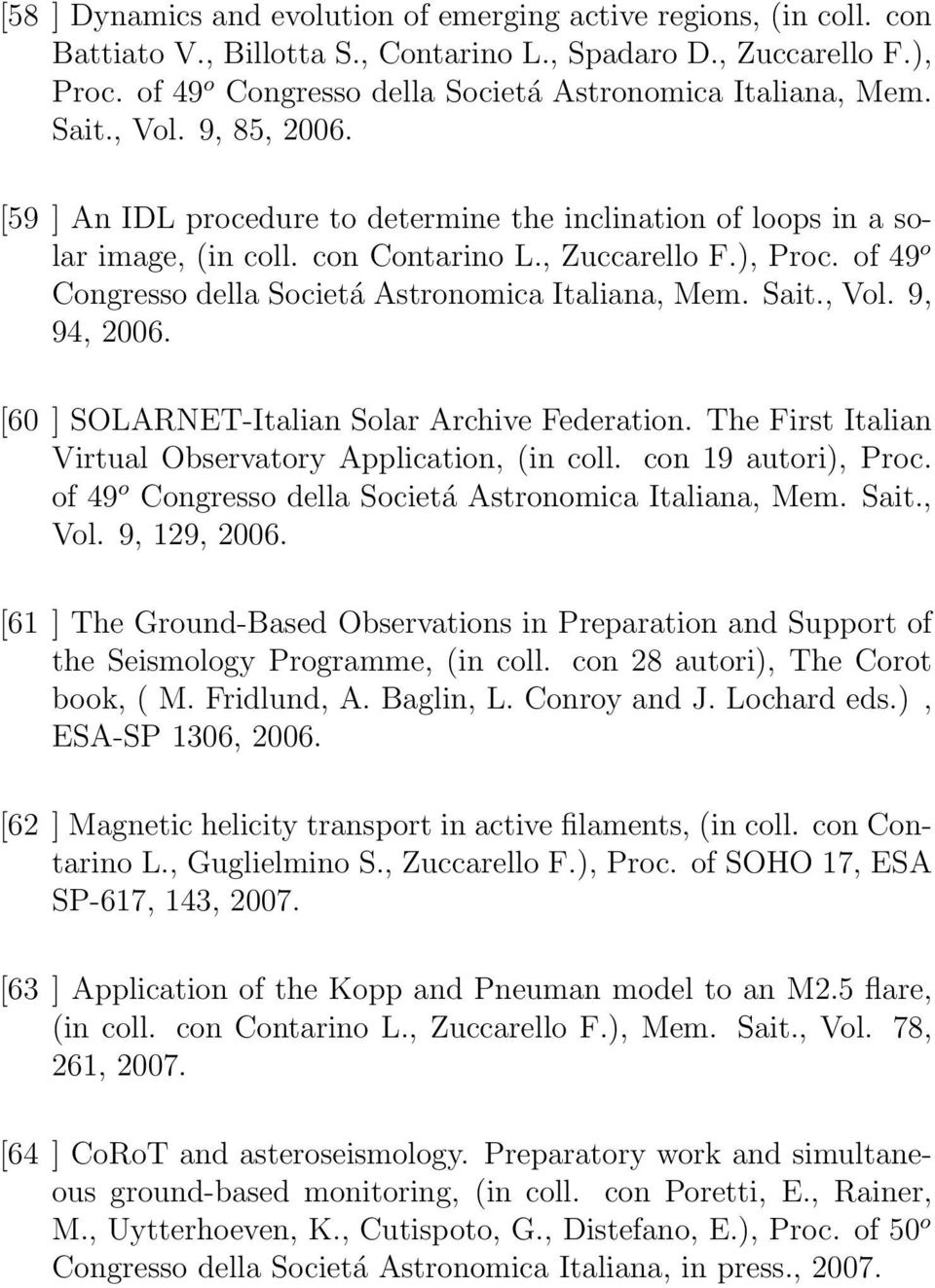 , Zuccarello F.), Proc. of 49 o Congresso della Societá Astronomica Italiana, Mem. Sait., Vol. 9, 94, 2006. [60 ] SOLARNET-Italian Solar Archive Federation.