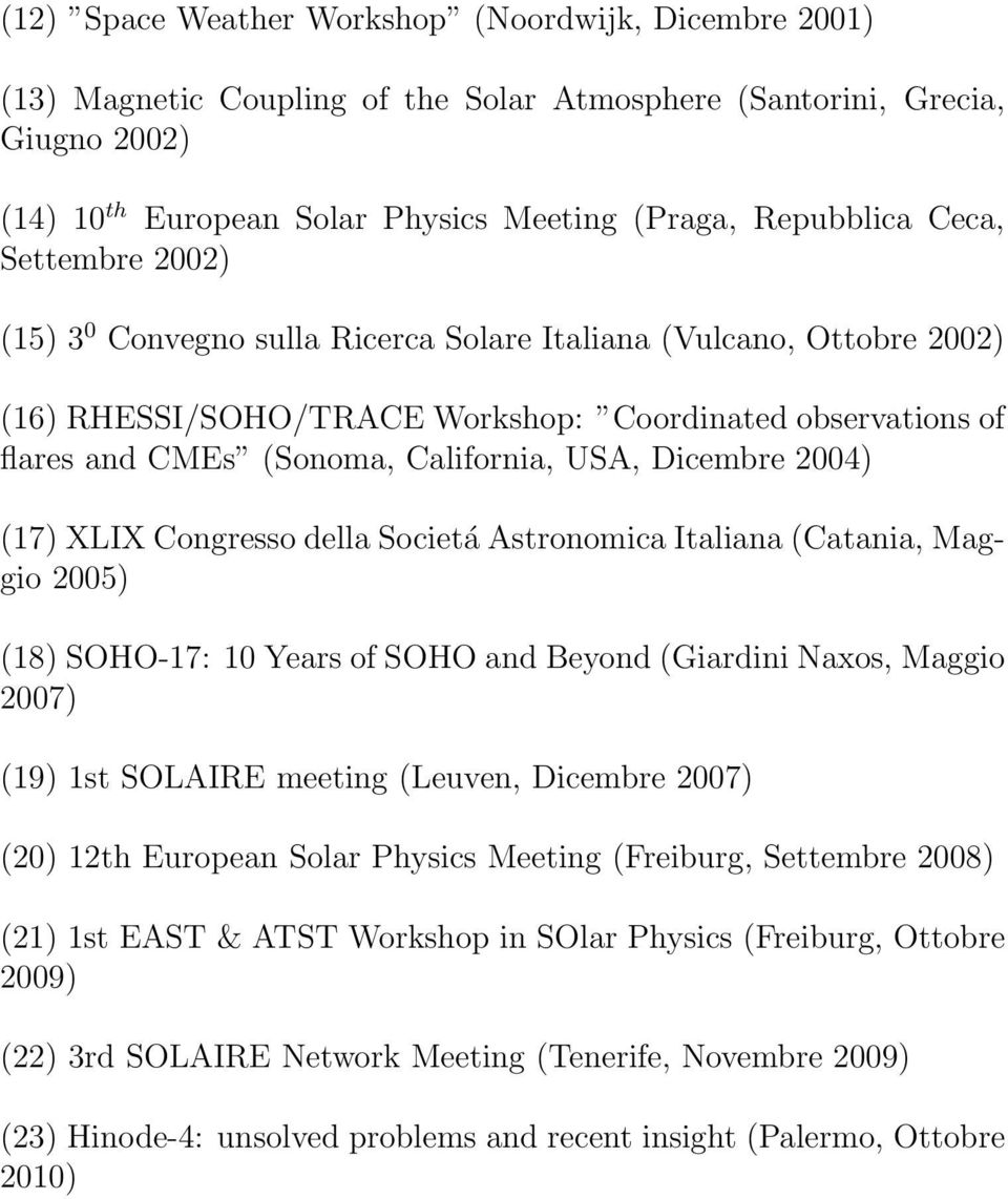 Dicembre 2004) (17) XLIX Congresso della Societá Astronomica Italiana(Catania, Maggio 2005) (18) SOHO-17: 10 Years of SOHO and Beyond (Giardini Naxos, Maggio 2007) (19) 1st SOLAIRE meeting (Leuven,