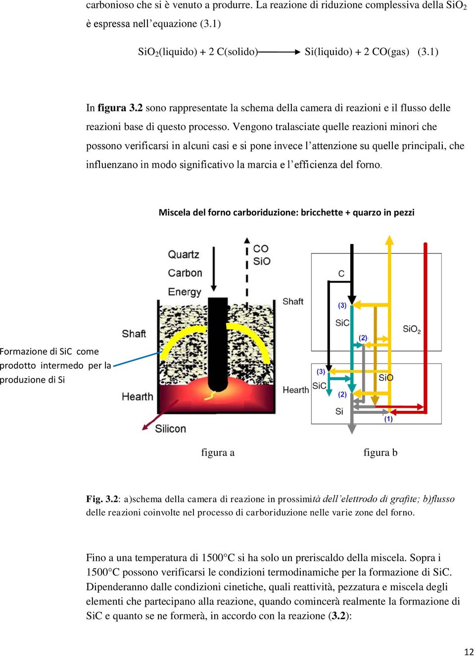 Vengono tralasciate quelle reazioni minori che possono verificarsi in alcuni casi e si pone invece l attenzione su quelle principali, che influenzano in modo significativo la marcia e l efficienza