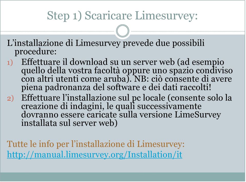 NB: ciò consente di avere piena padronanza del software e dei dati raccolti!