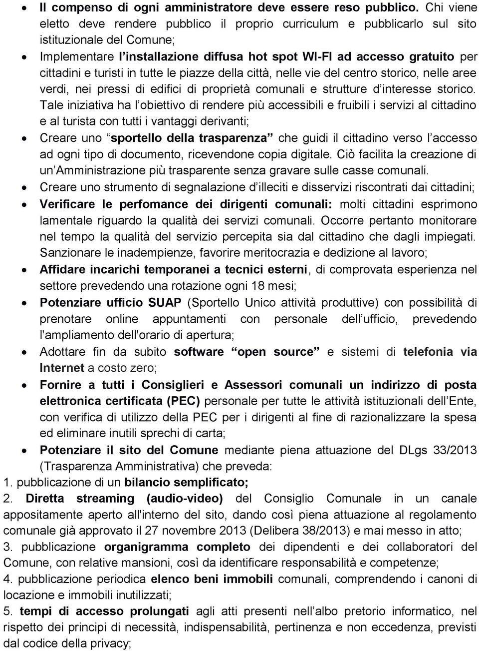 turisti in tutte le piazze della città, nelle vie del centro storico, nelle aree verdi, nei pressi di edifici di proprietà comunali e strutture d interesse storico.