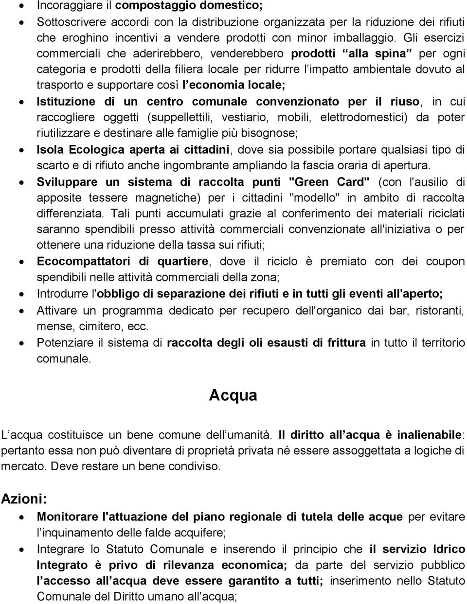 economia locale; Istituzione di un centro comunale convenzionato per il riuso, in cui raccogliere oggetti (suppellettili, vestiario, mobili, elettrodomestici) da poter riutilizzare e destinare alle