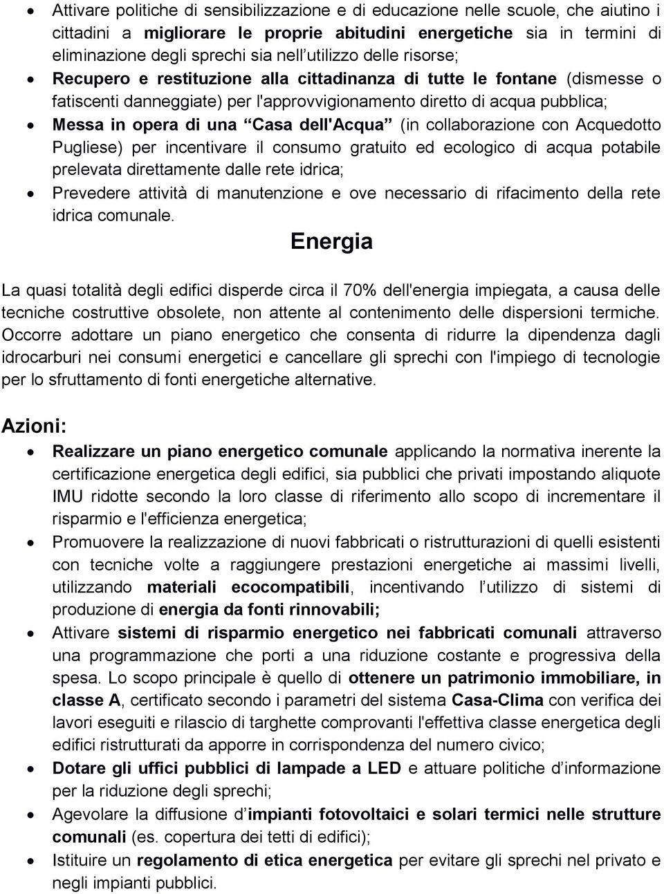 Casa dell'acqua (in collaborazione con Acquedotto Pugliese) per incentivare il consumo gratuito ed ecologico di acqua potabile prelevata direttamente dalle rete idrica; Prevedere attività di