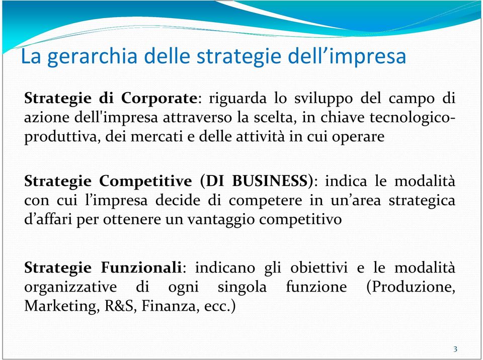 le modalità con cui l impresa decide di competere in un area strategica d affari per ottenere un vantaggio competitivo Strategie