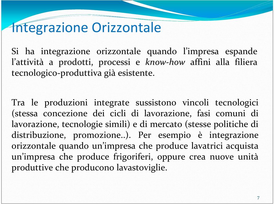 Tra le produzioni integrate sussistono vincoli tecnologici (stessa concezione dei cicli di lavorazione, fasi comuni di lavorazione, tecnologie