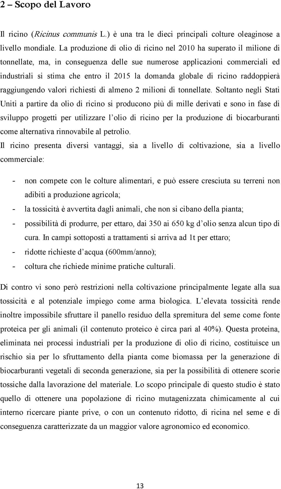 globale di ricino raddoppierà raggiungendo valori richiesti di almeno 2 milioni di tonnellate.