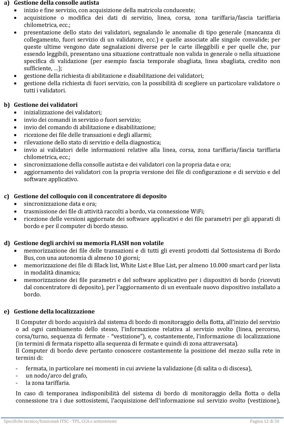 ) e quelle associate alle singole convalide; per queste ultime vengono date segnalazioni diverse per le carte illeggibili e per quelle che, pur essendo leggibili, presentano una situazione