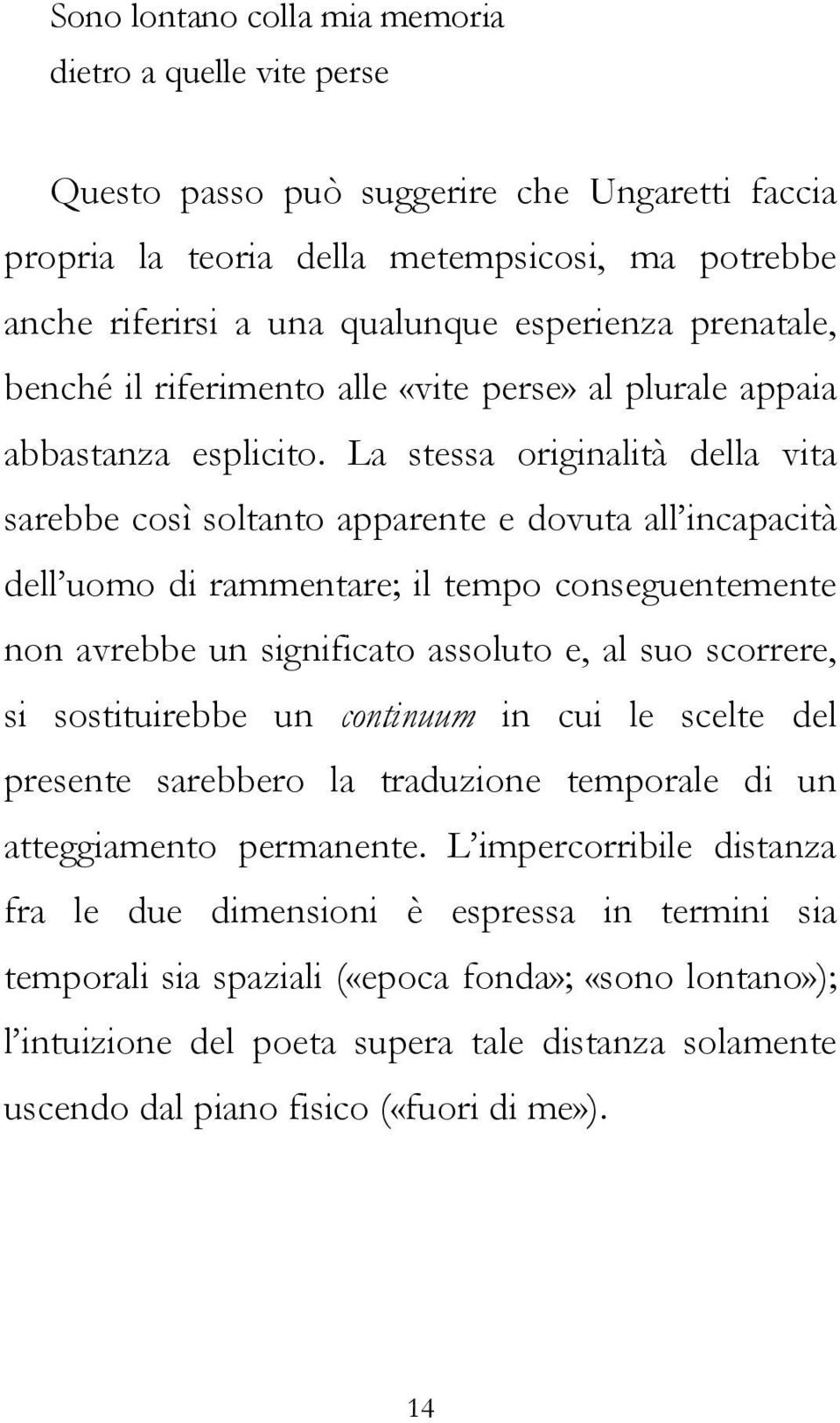 La stessa originalità della vita sarebbe così soltanto apparente e dovuta all incapacità dell uomo di rammentare; il tempo conseguentemente non avrebbe un significato assoluto e, al suo scorrere, si