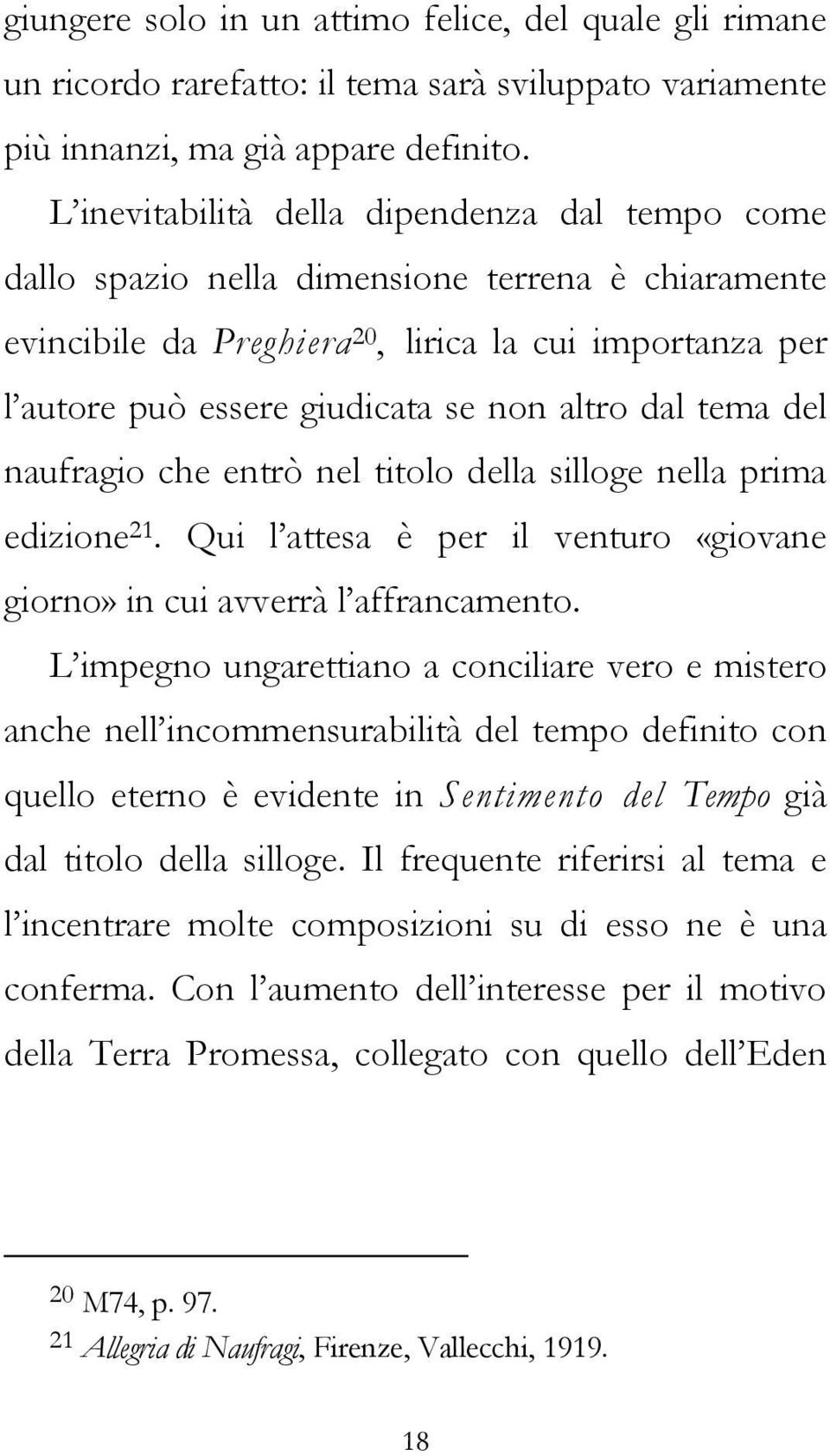 dal tema del naufragio che entrò nel titolo della silloge nella prima edizione 21. Qui l attesa è per il venturo «giovane giorno» in cui avverrà l affrancamento.