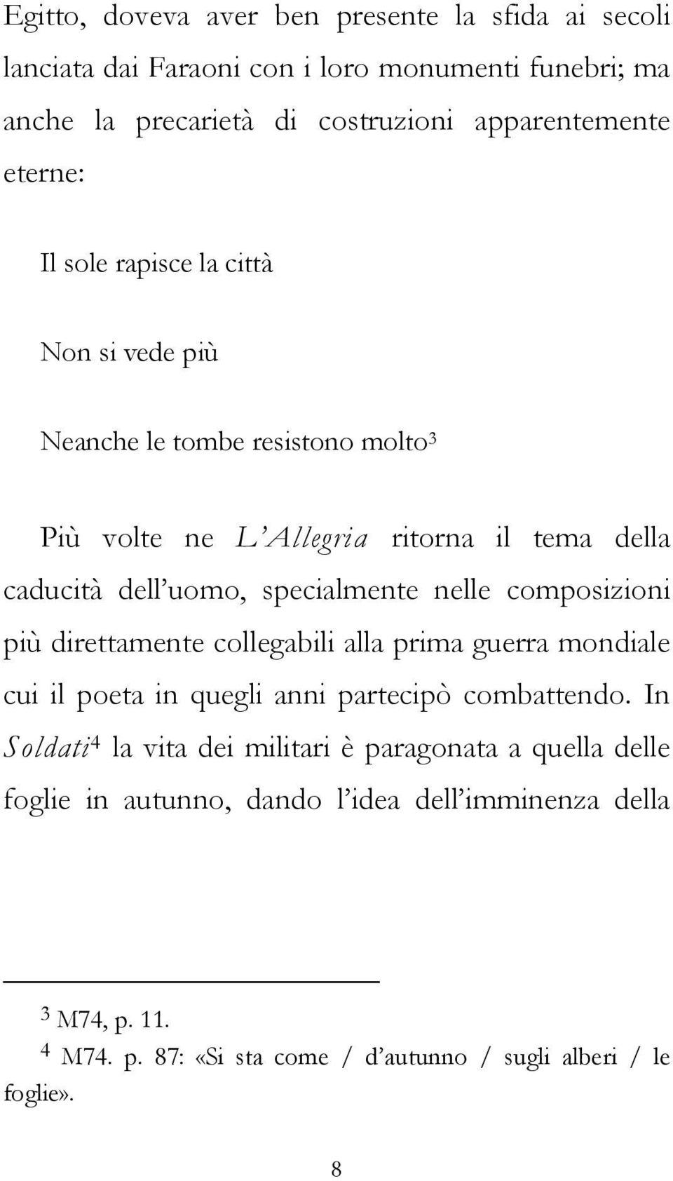 specialmente nelle composizioni più direttamente collegabili alla prima guerra mondiale cui il poeta in quegli anni partecipò combattendo.