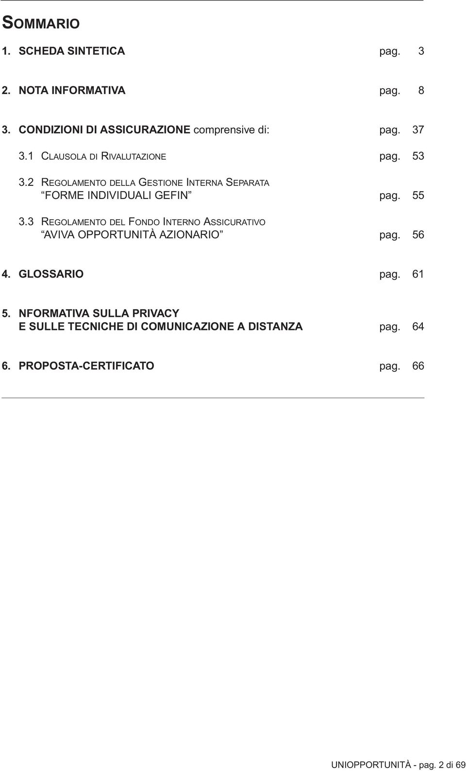 3 REGOLAMENTO DEL FONDO INTERNO ASSICURATIVO AVIVA OPPORTUNITÀ AZIONARIO pag. 56 4. GLOSSARIO pag. 61 5.