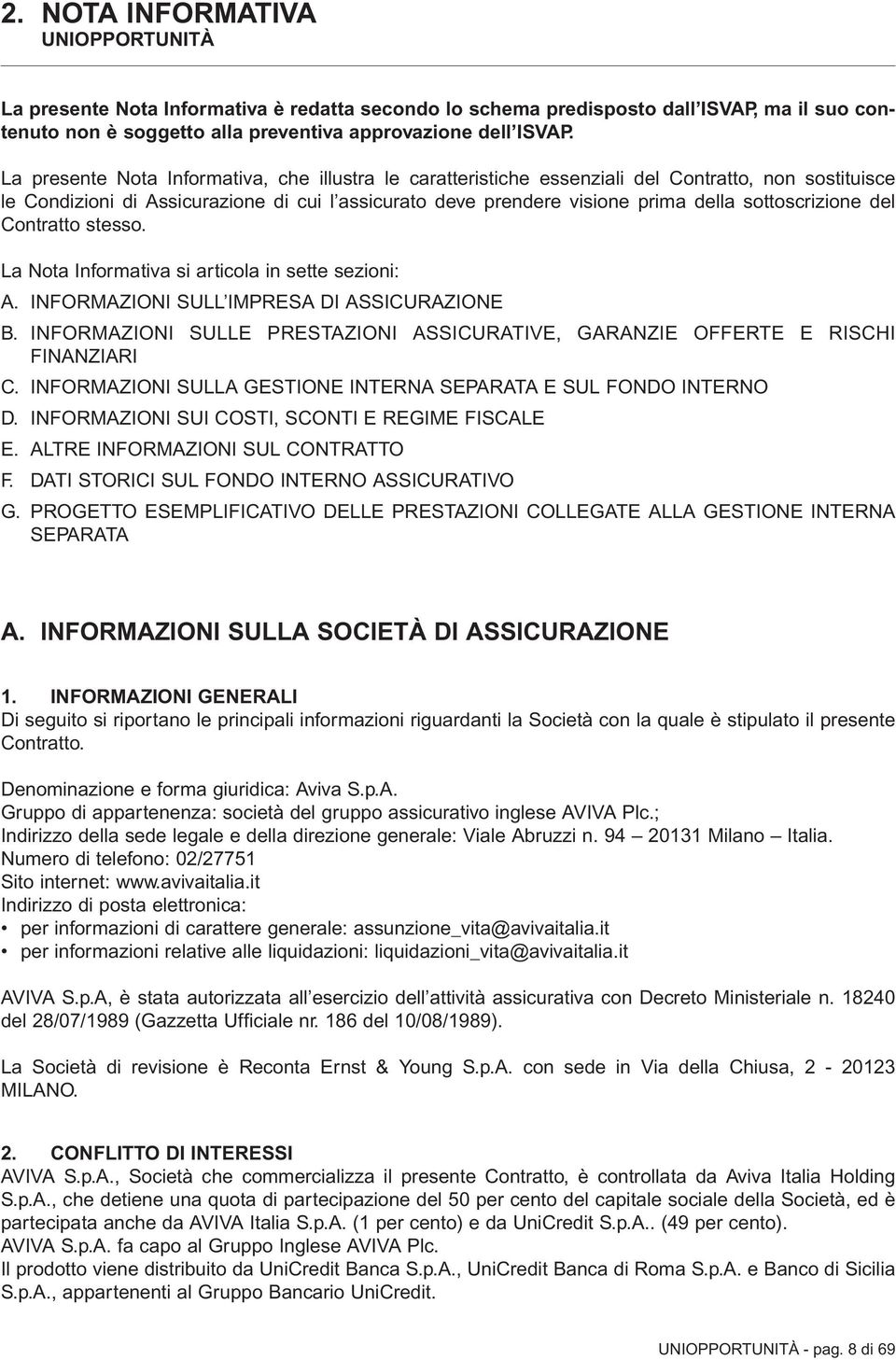 sottoscrizione del Contratto stesso. La Nota Informativa si articola in sette sezioni: A. INFORMAZIONI SULL IMPRESA DI ASSICURAZIONE B.