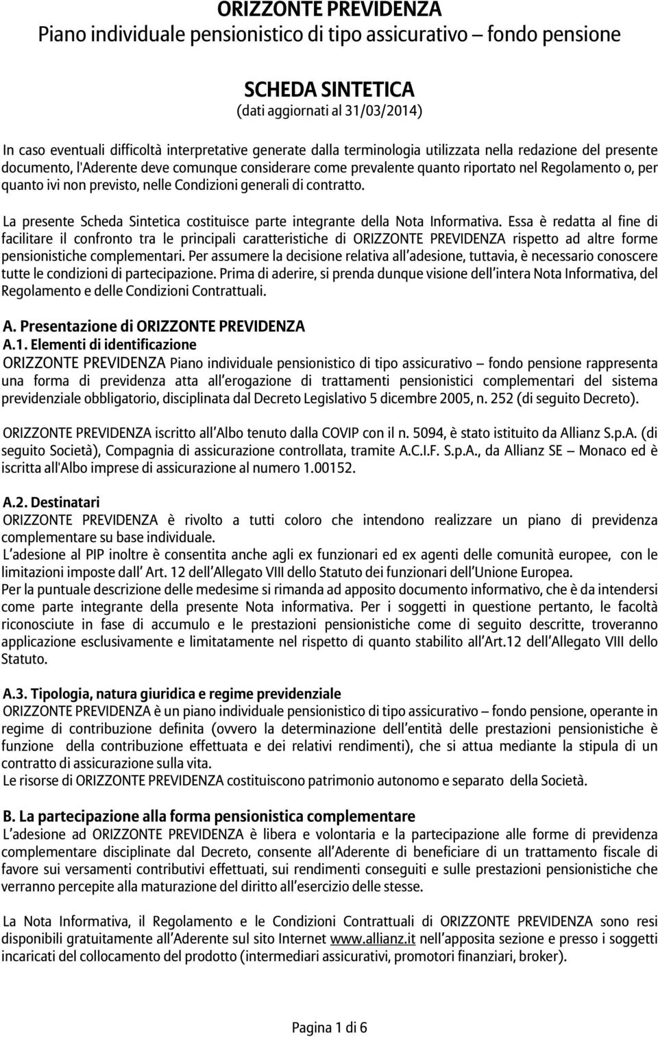 generali di contratto. La presente Scheda Sintetica costituisce parte integrante della Nota Informativa.