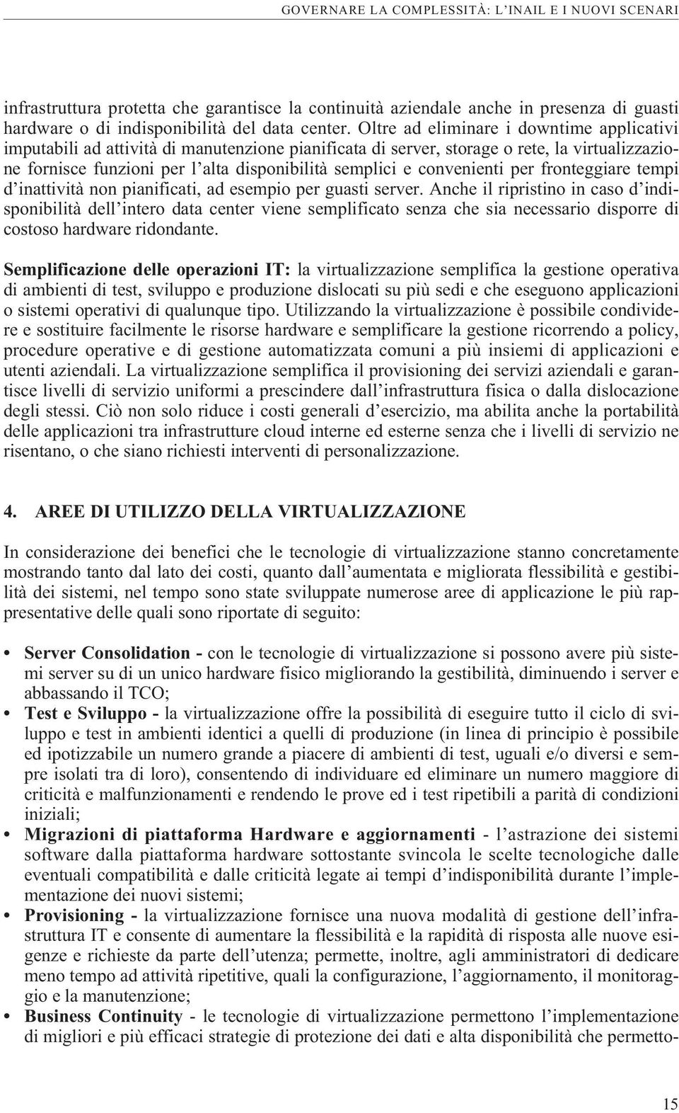 convenienti per fronteggiare tempi d inattività non pianificati, ad esempio per guasti server.