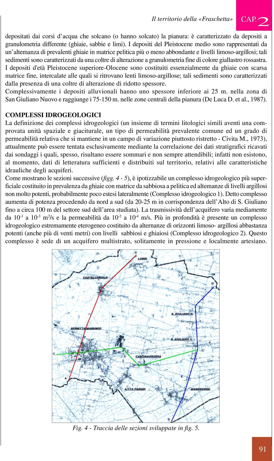 una coltre di alterazione a granulometria fine di colore giallastro rossastra.