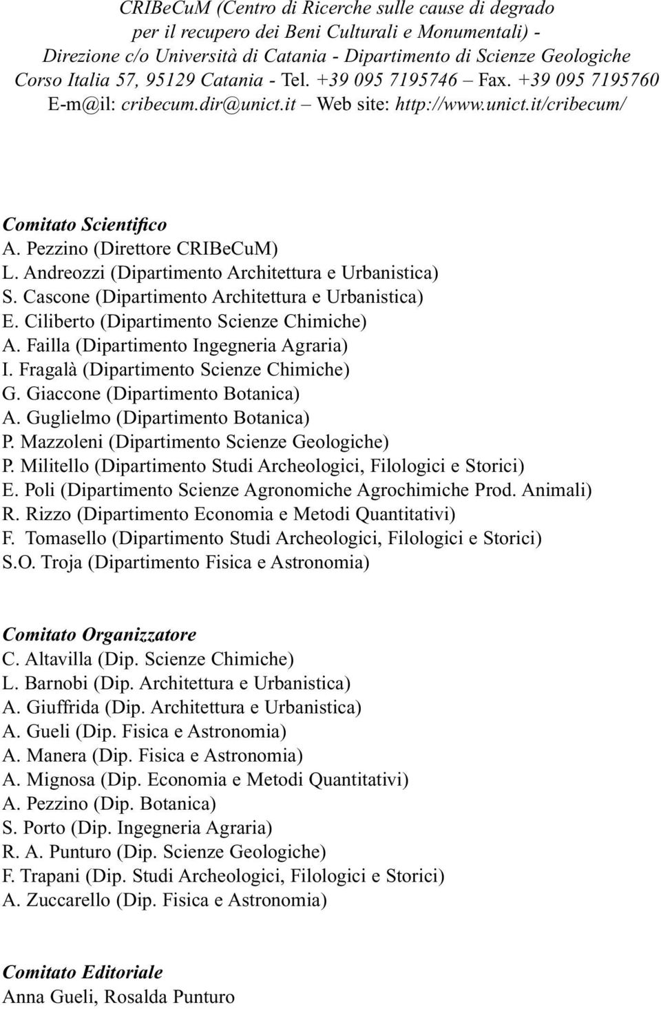 Andreozzi (Dipartimento Architettura e Urbanistica) S. Cascone (Dipartimento Architettura e Urbanistica) E. Ciliberto (Dipartimento Scienze Chimiche) A. Failla (Dipartimento Ingegneria Agraria) I.