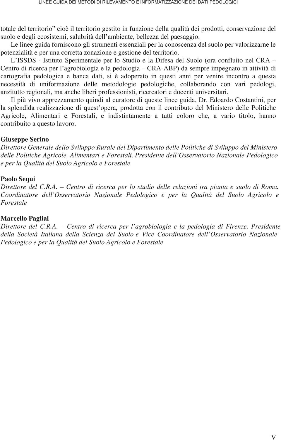 Le linee guida forniscono gli strumenti essenziali per la conoscenza del suolo per valorizzarne le potenzialità e per una corretta zonazione e gestione del territorio.