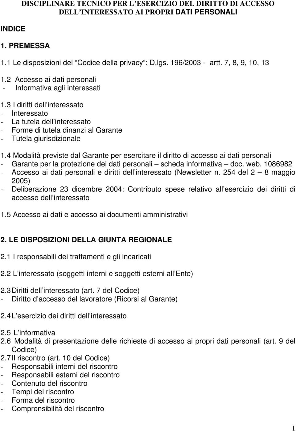 3 I diritti dell interessato - Interessato - La tutela dell interessato - Forme di tutela dinanzi al Garante - Tutela giurisdizionale 1.