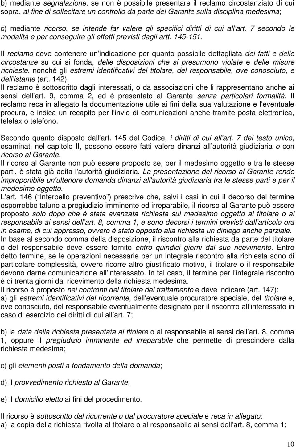 Il reclamo deve contenere un indicazione per quanto possibile dettagliata dei fatti e delle circostanze su cui si fonda, delle disposizioni che si presumono violate e delle misure richieste, nonché