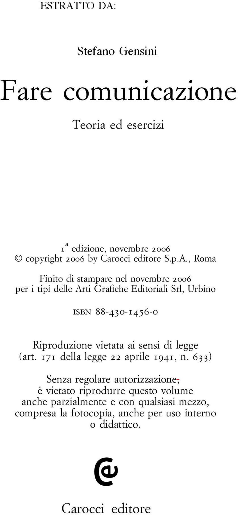 , Roma Finito di stampare nel novembre 2006 per i tipi delle Arti Grafiche Editoriali Srl, Urbino ISBN 88-430-1456-0 Riproduzione