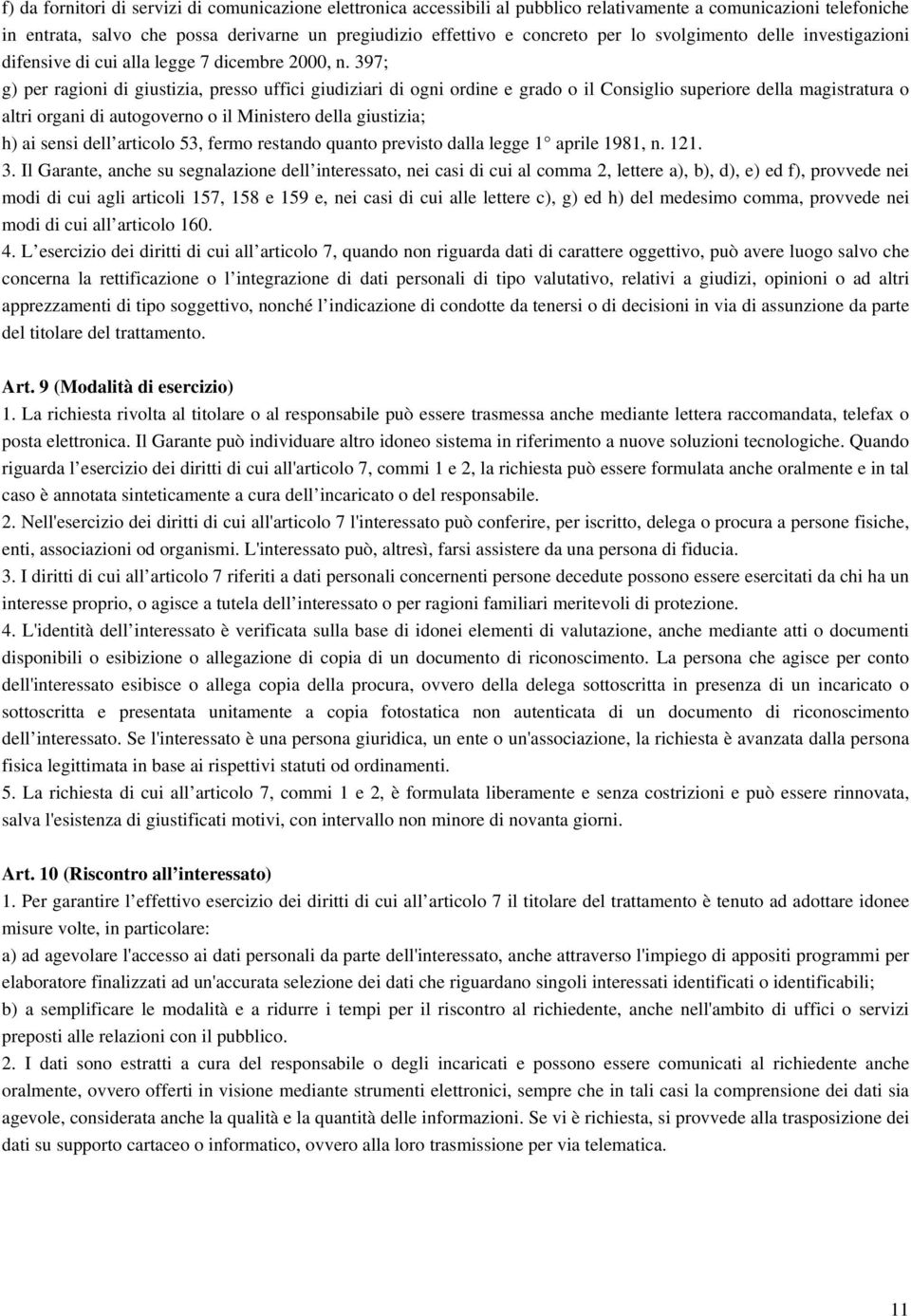 397; g) per ragioni di giustizia, presso uffici giudiziari di ogni ordine e grado o il Consiglio superiore della magistratura o altri organi di autogoverno o il Ministero della giustizia; h) ai sensi