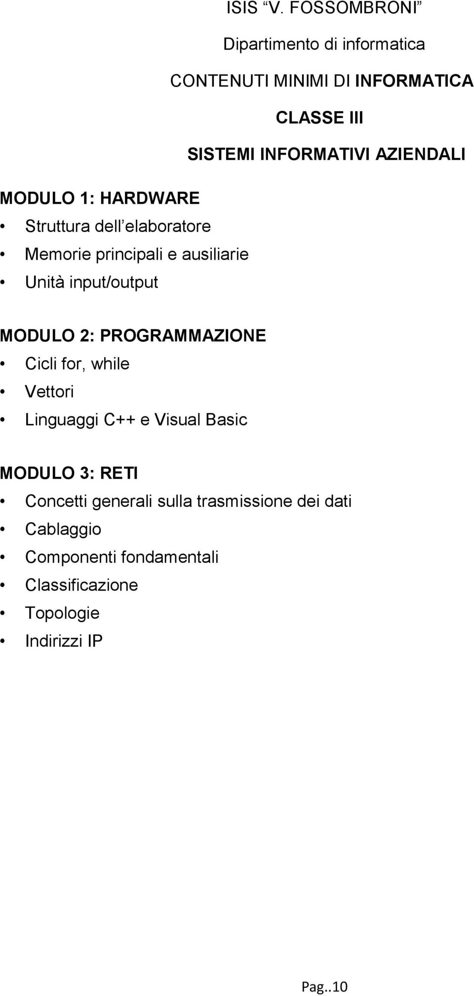 while Vettori Linguaggi C++ e Visual Basic MODULO 3: RETI Concetti generali sulla