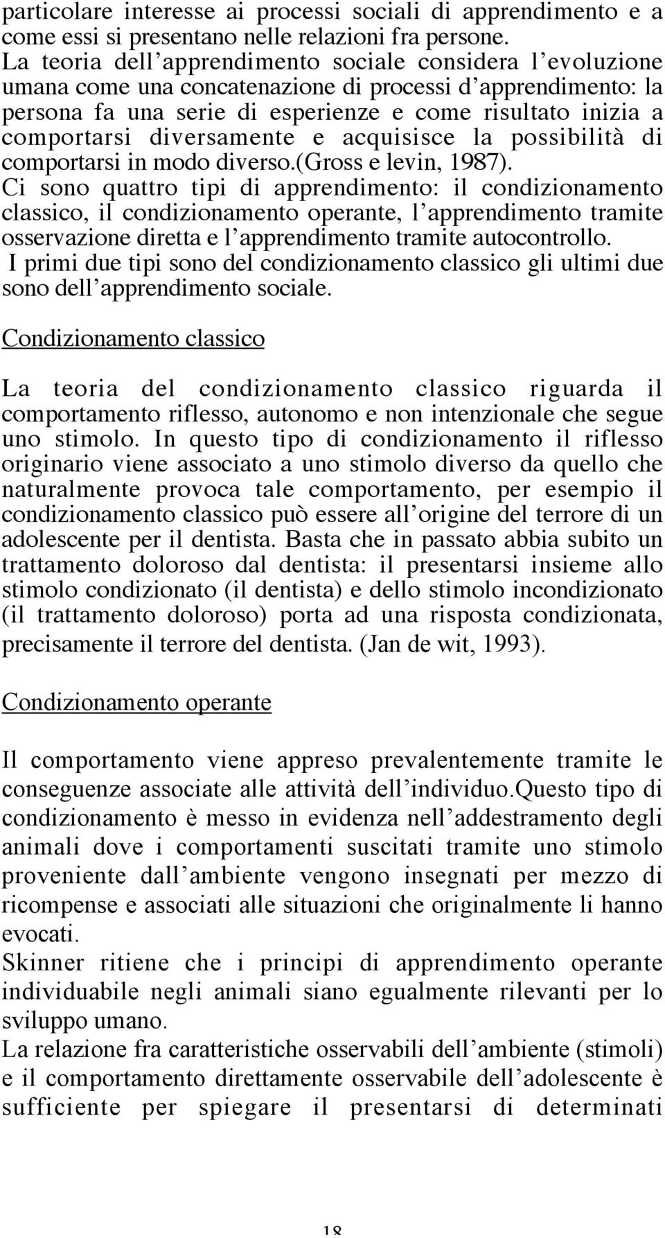 diversamente e acquisisce la possibilità di comportarsi in modo diverso.(gross e levin, 1987).